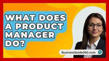 What Does A Product Manager Do? - BusinessGuide360.com