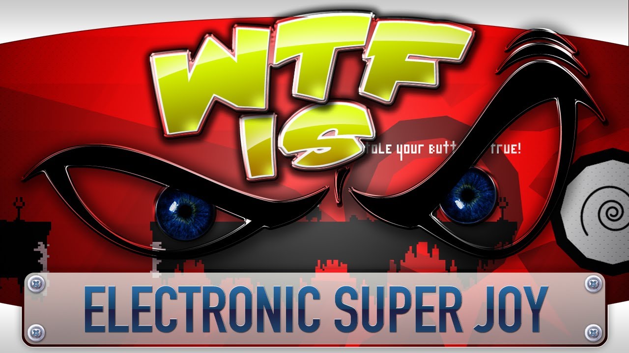 ► WTF Is... - Electronic Super Joy ?