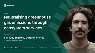 Developing Carbon Stories - Episode 7 - Santiago Espinosa de los Monteros Toroto