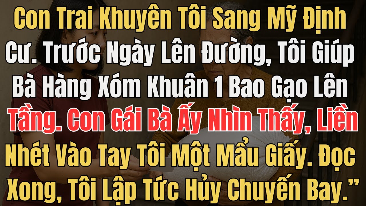 Con trai khuyên tôi sang Mỹ định cư  Trước ngày lên đường, tôi giúp bà hàng xóm khuân 1 bao gạo lên