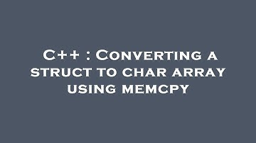 C++ : Converting a struct to char array using memcpy