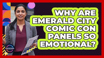 Why Are Emerald City Comic Con Panels So Emotional? - Conventions Network