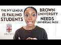 The Ivy League is FAILING students | Brown University NEEDS Universal Pass