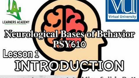 𝐍𝐞𝐮𝐫𝐨𝐥𝐨𝐠𝐢𝐜𝐚𝐥 𝐁𝐚𝐬𝐞𝐬 𝐨𝐟 𝐁𝐞𝐡𝐚𝐯𝐢𝐨𝐫 𝐏𝐒𝐘610 𝐕𝐔 | Lecture No. 1 | L. A