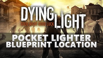 Dying Light Pocket Lighter Blueprint Location