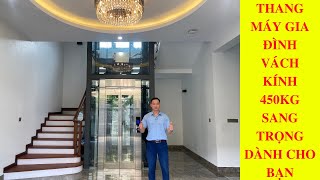 Trải nghiệm thang máy gia đình vách kính 450kg sang trọng 3 tầng tại Hà Nội