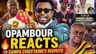 Opambour Reacts to Sampa Chieftaincy Dispute — Shocking Revelations!