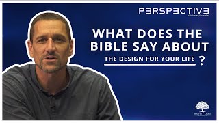 What Does The Bible Say About My Life | Perspective