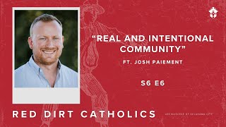 "Real and Intentional Community" (ft. Josh Paiement) - Red Dirt Catholics (S6 E6)