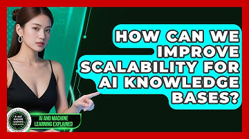 How Can We Improve Scalability For AI Knowledge Bases? - AI and Machine Learning Explained