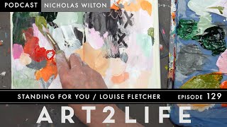 Standing for You  Louise Fletcher  The Art2Life Podcast Episode 129