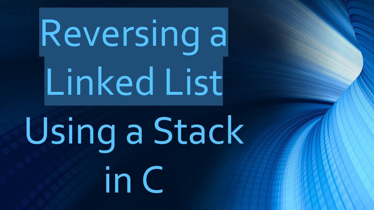 Reversing a Linked List Using a Stack in C - YouTube
