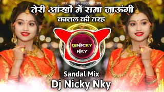तेरी आंखों में समा जाऊंगी काजल की तरह | Teri Ankhon Me Sama Jaungi | Dj Sandal Remix | Dj Nicky NKY