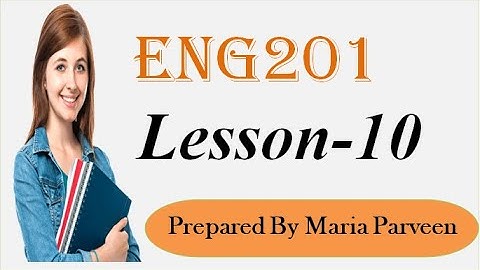 ENG201 Lecture 10 l ENG201 Short Lectures By VU Learning l Prepared By Maria Parveen