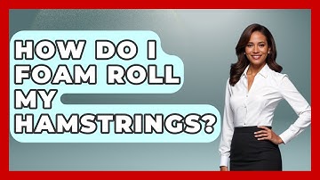 How Do I Foam Roll My Hamstrings? - Everyday Fitness Hacks