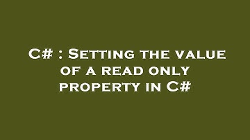 C# : Setting the value of a read only property in C#