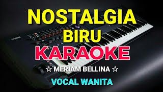 NOSTALGIA BIRU - KARAOKE,HD || Meriam bellina - Vocal Wanita