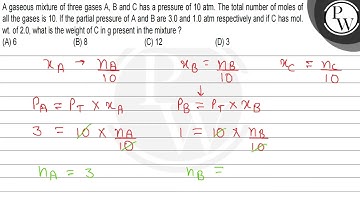 A gaseous mixture of three gases \( A, B \) and \( C \) has a press...