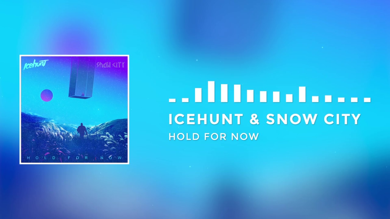 Icehunt & Snow City - Hold For Now [GALAXY Release]