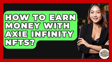 How To Earn Money With Axie Infinity NFTs? - CryptoBasics360.com