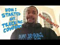 How I Started My Company and Why I Became A Trucker?