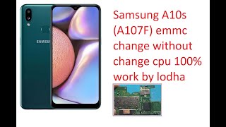 Samsung A10s (A107F) emmc change without change cpu 100% work by lodha