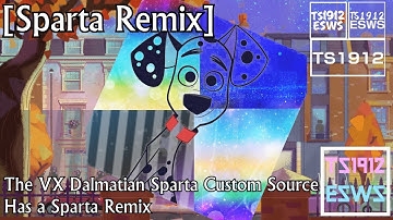 [Sparta Remix] The VX Dalmatian Sparta Custom Source has a Sparta Remix