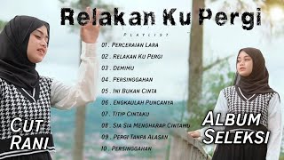 Relakan Ku Pergi • Perceraian Lara Cut Rani Full Album Pilihan Terbaik 2023