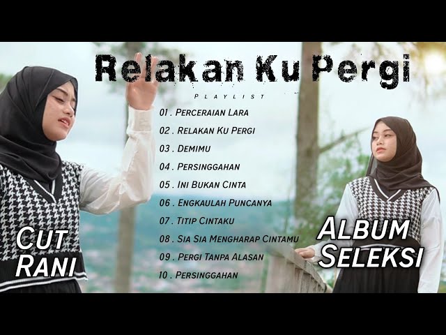 Relakan Ku Pergi • Perceraian Lara Cut Rani Full Album Pilihan Terbaik 2023 class=
