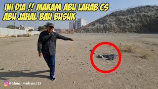 FAKTA !! MAKAM ABU LAHAB CS ABU JAHAL BAU BANGKAI