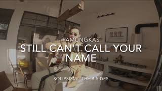 Pamungkas (Solipsism - The B Sides) - Still Can't Call Your Name