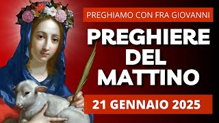 Le Preghiere del Mattino di oggi 21 Gennaio 2025 - Memoria di Sant'Agnese Martire