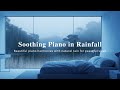 Calming Rain &amp; Relaxing Piano Music for Better Sleep