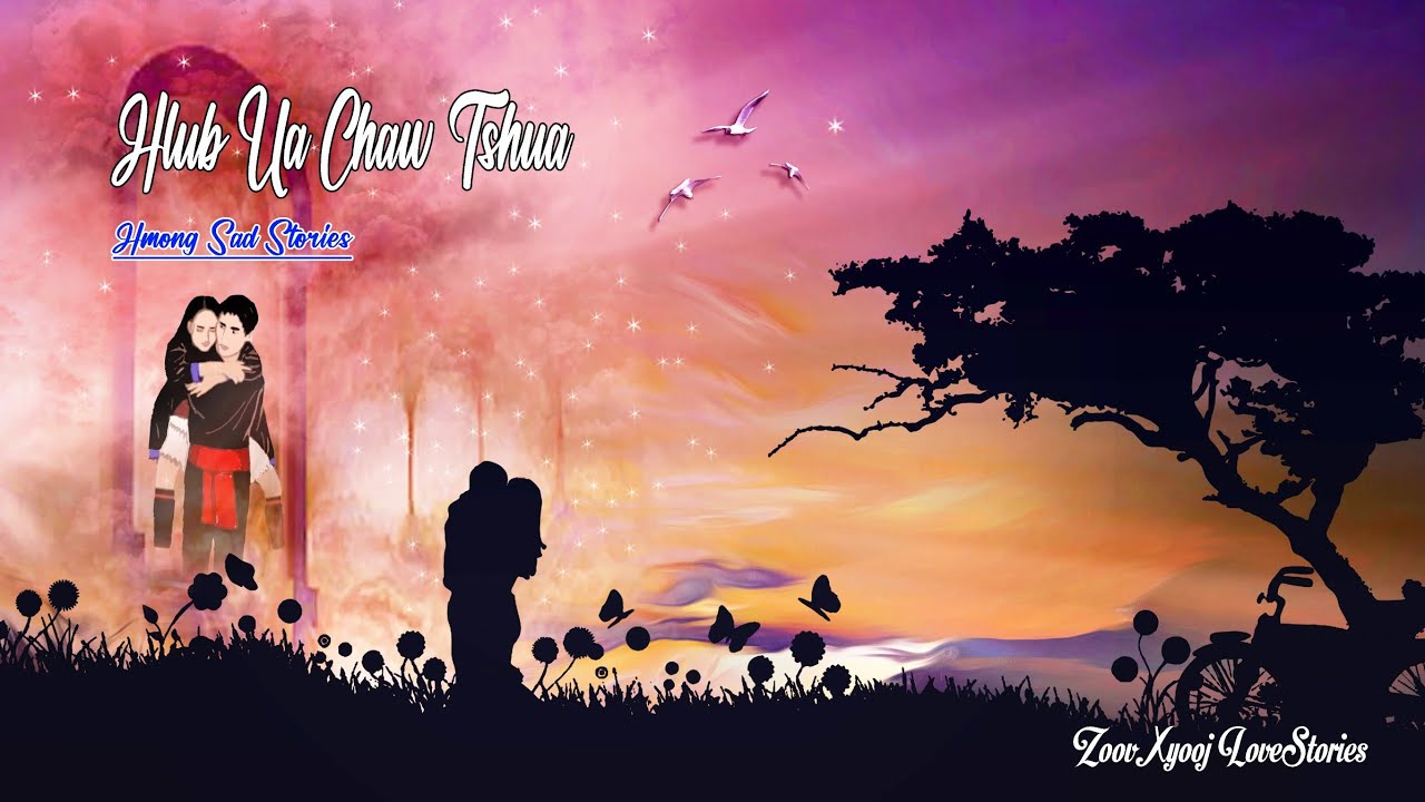 Hmong sad-love story | Hlub ua chaw tshua 22/3/2022