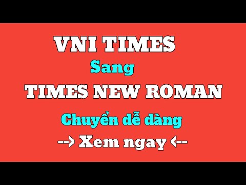 Cách chuyển phông chữ Vni Times sang Times New Roman thành công 100%