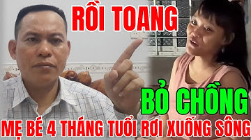Người Mẹ Bé 4 Tháng Tuổi Rơi Xuống Sông Ra Đi Mãi Mãi Tuyên Bố Bỏ Chồng…!