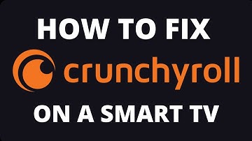 How to Fix Crunchyroll on a Smart TV