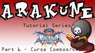 BBCF Arakune Tutorial Series - Part 6: Curse Combos and Oki