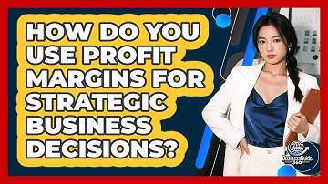 How Do You Use Profit Margins For Strategic Business Decisions? - BusinessGuide360.com