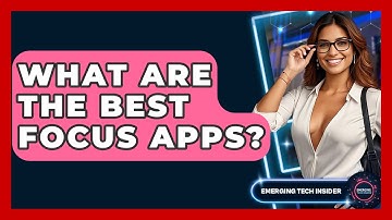 What Are The Best Focus Apps? - Emerging Tech Insider