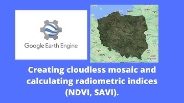 Google Earth Engine - creating cloudless mosaic and calculating NDVI / SAVI indices