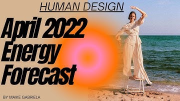 April 2022 Human Design Energy Forecast