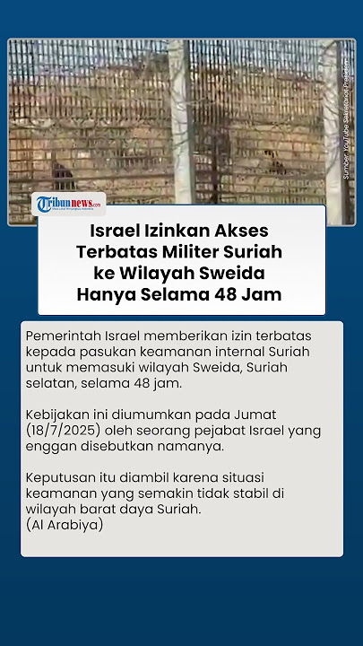 Israel Izinkan Akses Terbatas Pasukan Militer Suriah Masuk ke Wilayah Sweida Hanya Selama 48 Jam