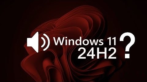 No Windows 11 24H2 Yet: Microsoft Confirms Audio Bug Still Blocking Updates!