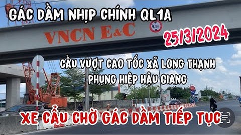 Cao tốc Cần Thơ Cà Mau, đang gác dầm nhịp chính cầu vượt ngang QL1A phụng hiệp hậu Giang
