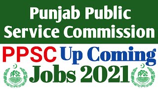 PPSC UP COMING JOBS 2021 | Punjab Public Service Commission Up Coming Jobs | How to Find PPSC Jobs 1