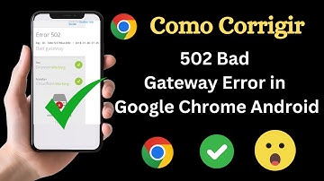 Como Corrigir o Erro 502 Bad Gateway no Google Chrome para Android (2024)