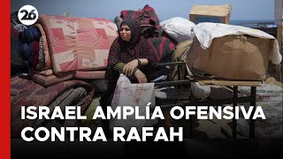 Israel amplía la ofensiva contra Rafah mientras ordena más evacuaciones