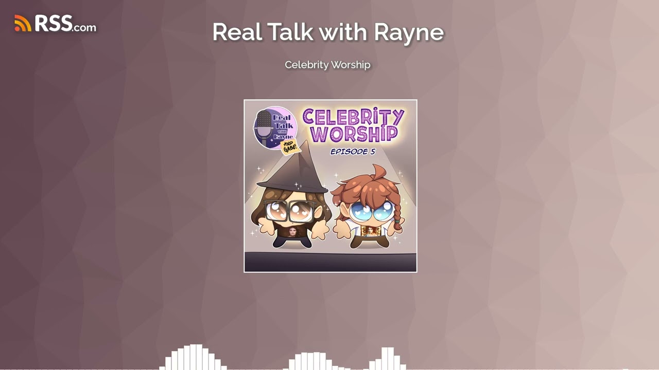 Celebrity Worship [Real Talk with Rayne Podcast]