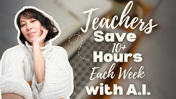 Teachers! Save 10+ Hours A Week with A.I.